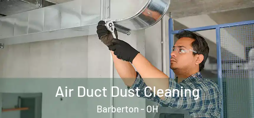 Air Duct Dust Cleaning Barberton - OH