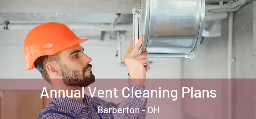Annual Vent Cleaning Plans Barberton - OH