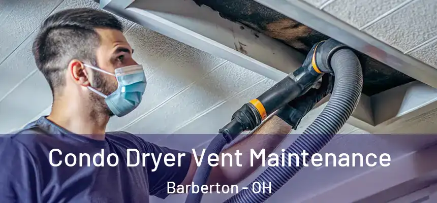  Condo Dryer Vent Maintenance Barberton - OH