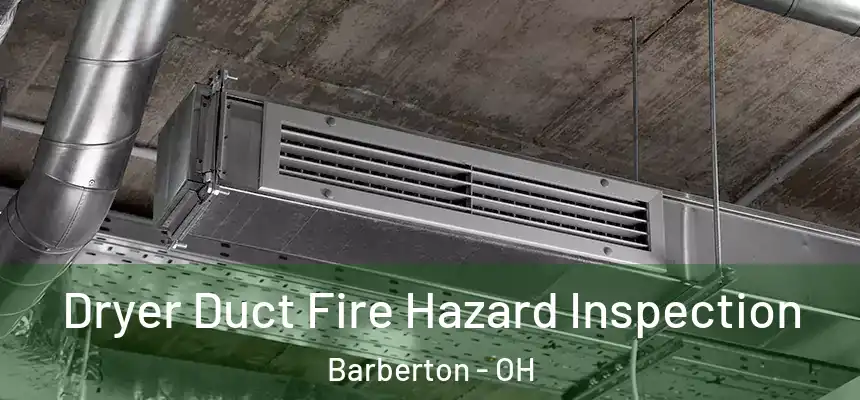  Dryer Duct Fire Hazard Inspection Barberton - OH
