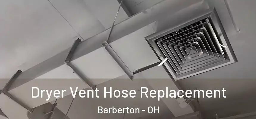  Dryer Vent Hose Replacement Barberton - OH