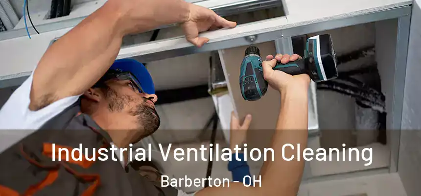 Industrial Ventilation Cleaning Barberton - OH