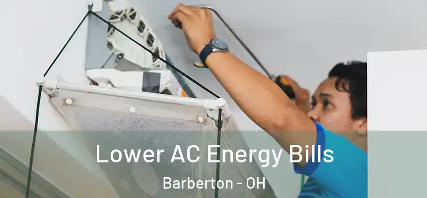  Lower AC Energy Bills Barberton - OH