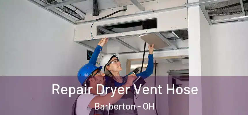  Repair Dryer Vent Hose Barberton - OH