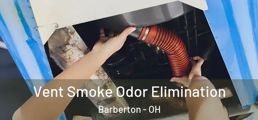  Vent Smoke Odor Elimination Barberton - OH