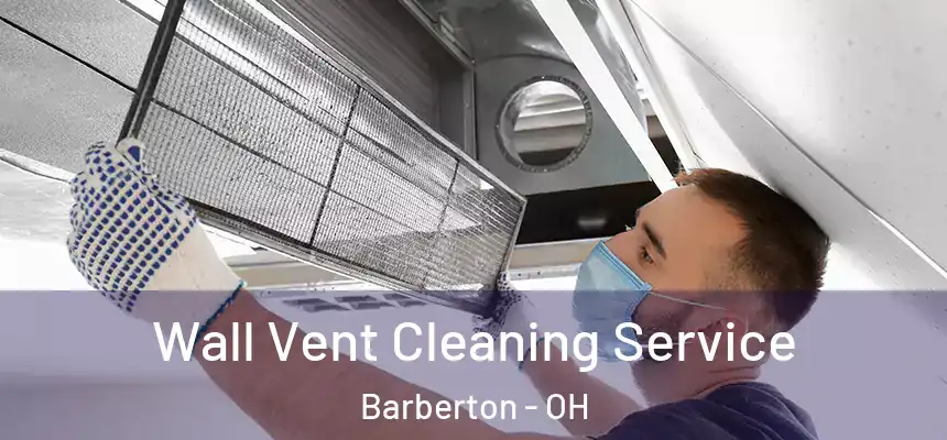 Wall Vent Cleaning Service Barberton - OH