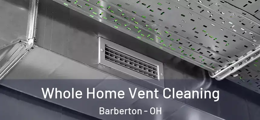 Whole Home Vent Cleaning Barberton - OH